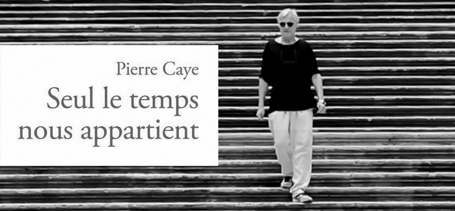 « Seul le temps nous appartient » de Pierre Caye, une réflexion sur notre rapport au temps